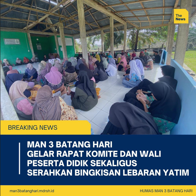 'MAN 3 Batang Hari Gelar Rapat Komite dan Wali Peserta Didik Sekaligus Serahkan Bingkisan Lebaran Yatim'
